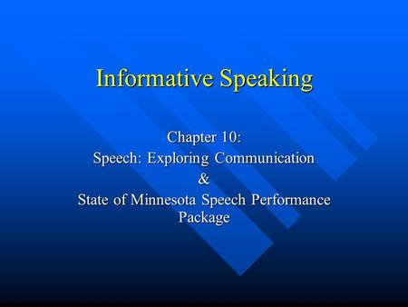 Informative Speaking Chapter 10: Speech: Exploring Communication &