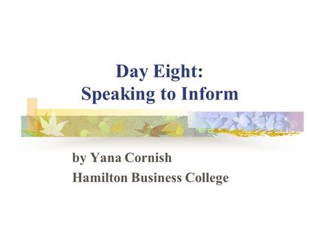 Day Eight: Speaking to Inform by Yana Cornish Hamilton Business College.