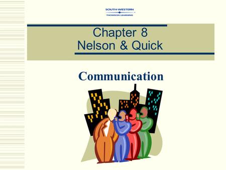 Chapter 8 Nelson & Quick Communication.