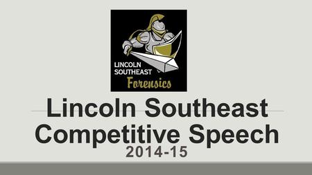 Lincoln Southeast Competitive Speech 2014-15. Welcome to LSE Competitive Speech! We’re coming off a great year in 2013-2014, where we: Had many top 5.