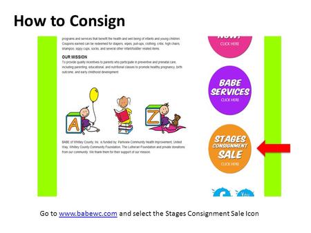 How to Consign Go to www.babewc.com and select the Stages Consignment Sale Iconwww.babewc.com.