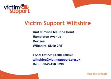 1 Victim Support Wiltshire Unit 9 Prince Maurice Court Hambleton Avenue Devizes Wiltshire SN10 2RT Local Office: 01380 738878
