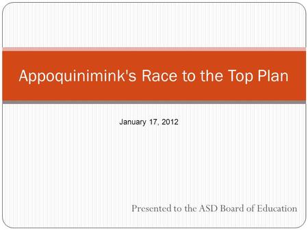 Presented to the ASD Board of Education Appoquinimink's Race to the Top Plan January 17, 2012.