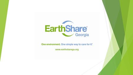 What is EarthShare of Georgia? Vision: EarthShare of Georgia is working for the day when our air, land and water are clean, abundant and healthy. Mission.