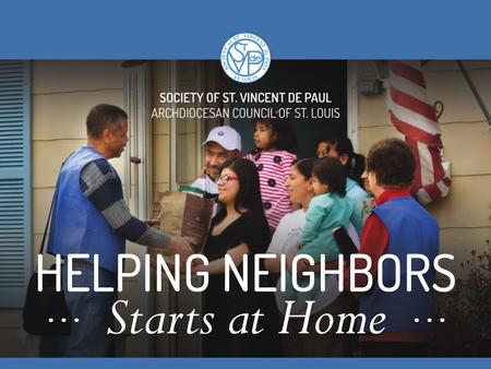 Helping Neighbors Starts at Home Inspired by Gospel values, the Society of St. Vincent de Paul is an international Catholic lay organization of women.