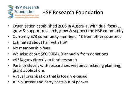 HSP Research Foundation Organisation established 2005 in Australia, with dual focus … grow & support research, grow & support the HSP community Currently.