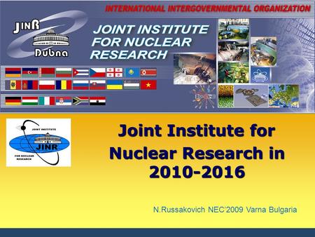 25.10.20151 Joint Institute for Nuclear Research in 2010-2016 N.Russakovich NEC’2009 Varna Bulgaria.