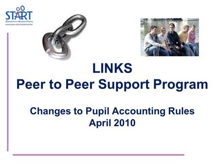 LINKS Peer to Peer Support Program Changes to Pupil Accounting Rules April 2010.