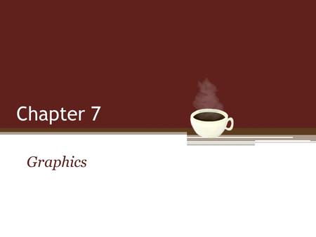 Chapter 7 Graphics. © Daly and Wrigley Objectives Use Graphic Components: ▫ Strings ▫ Lines ▫ Rectangles ▫ Ovals ▫ Arcs Change the color and font of elements.