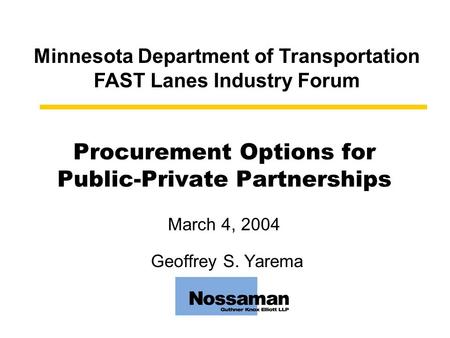 Procurement Options for Public-Private Partnerships March 4, 2004 Geoffrey S. Yarema Minnesota Department of Transportation FAST Lanes Industry Forum.