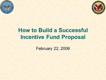 How to Build a Successful Incentive Fund Proposal February 22, 2006.