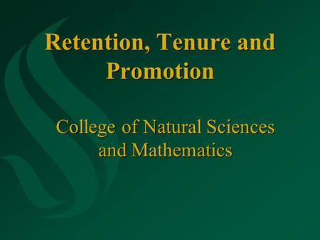 Retention, Tenure and Promotion College of Natural Sciences and Mathematics.