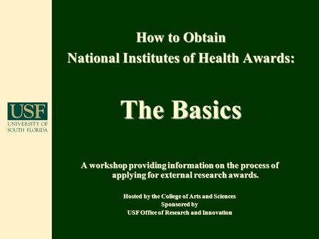 How to Obtain National Institutes of Health Awards: The Basics A workshop providing information on the process of applying for external research awards.