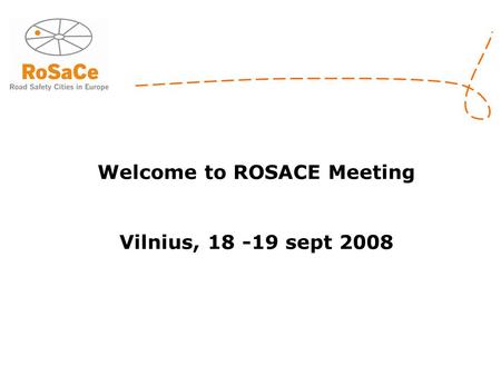 Welcome to ROSACE Meeting Vilnius, 18 -19 sept 2008.