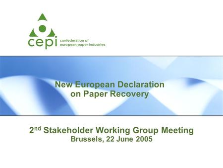 2 nd Stakeholder Working Group Meeting Brussels, 22 June 2005 New European Declaration on Paper Recovery.