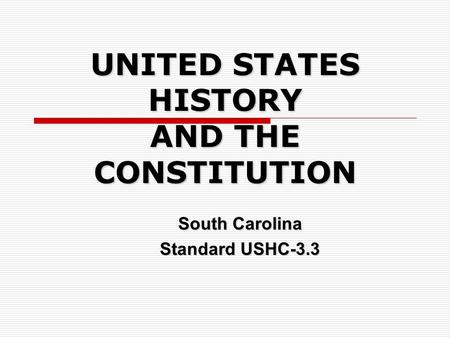 UNITED STATES HISTORY AND THE CONSTITUTION South Carolina Standard USHC-3.3.