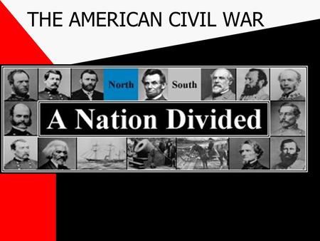 THE AMERICAN CIVIL WAR CAUSES Election of Lincoln Slavery States rights vs. Power of the federal government.