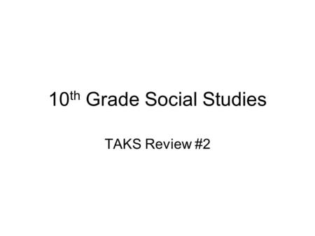 10 th Grade Social Studies TAKS Review #2. Obj.1— 8.4b In this statement, Thomas Paine suggested that the American colonies should a) Negotiate an end.