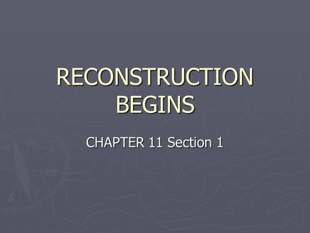 RECONSTRUCTION BEGINS CHAPTER 11 Section 1. Vocabulary ► Reconstruction – the time period after the Civil War when the U.S. began to rebuild the South.