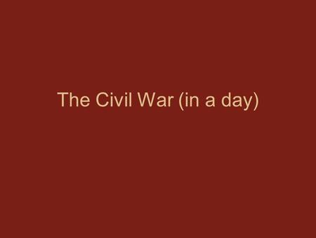 The Civil War (in a day). Beginnings Abolition movement became strong in the North Republican Party grows stronger; nominates Abraham Lincoln in 1860.