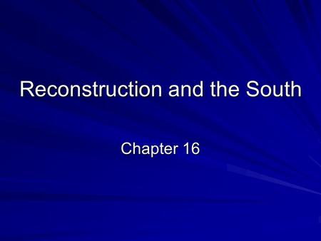 Reconstruction and the South Chapter 16. Rebuilding the Nation –There were large problems at the end of the Civil War, including that the South was destroyed.