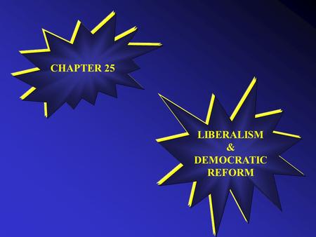 CHAPTER 25 LIBERALISM & DEMOCRATIC REFORM NAME SOME NON-DEMOCRATIC PRACTICES.