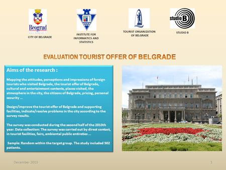 1 Aims of the research : Mapping the attitudes, perceptions and impressions of foreign tourists who visited Belgrade, the tourist offer of Belgrade, cultural.