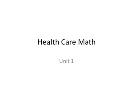 Health Care Math Unit 1. 1. Use the symbols (=, >,, or 