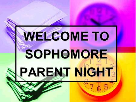 WELCOME TO SOPHOMORE PARENT NIGHT. POINTS TO PONDER…… Everything COUNTS Everything COUNTS Concentrate on academic preparation Concentrate on academic.