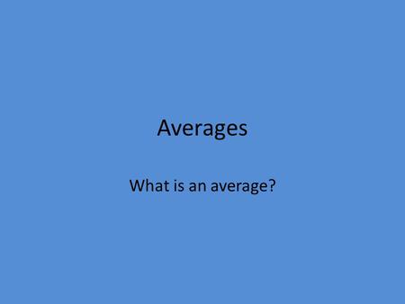 Averages What is an average? An average is what you would expect to happen! Could this penguin be the average penguin for this colony?