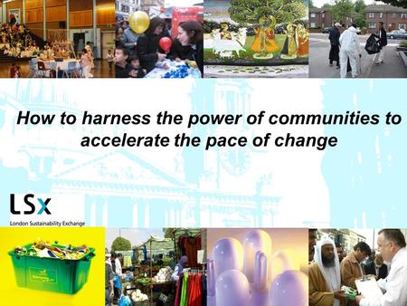 How to harness the power of communities to accelerate the pace of change.