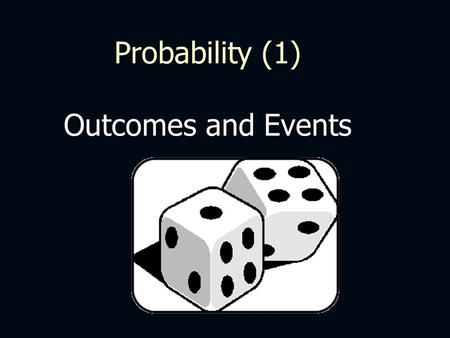 Probability (1) Outcomes and Events. Let C mean “the Event a Court Card (Jack, Queen, King) is chosen” Let D mean “the Event a Diamond is chosen” Probability.
