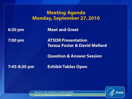 Agency for Toxic Substances and Disease Registry Division of Health Assessment and Consultation Meeting Agenda Monday, September 27, 2010 6:30 pmMeet and.