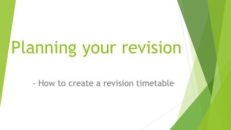 Planning your revision - How to create a revision timetable.