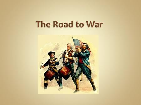 The Road to War. British government collected taxes to pay for French and Indian War American colonists were very mad about this new tax  Felt they should.