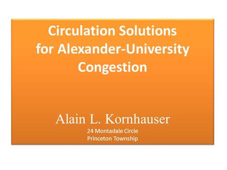 Circulation Solutions for Alexander-University Congestion Alain L. Kornhauser 24 Montadale Circle Princeton Township.