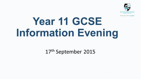 Year 11 GCSE Information Evening 17 th September 2015.