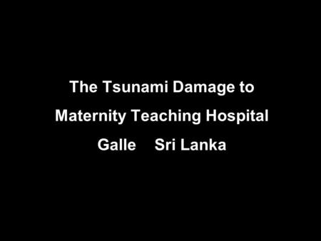 The Tsunami Damage to Maternity Teaching Hospital Galle Sri Lanka.