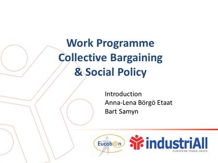Work Programme Collective Bargaining & Social Policy Introduction Anna-Lena Börgö Etaat Bart Samyn.