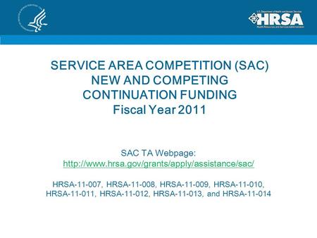 SERVICE AREA COMPETITION (SAC) NEW AND COMPETING CONTINUATION FUNDING Fiscal Year 2011 SAC TA Webpage: