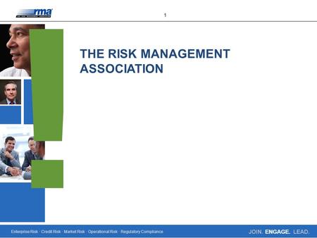 Enterprise Risk · Credit Risk · Market Risk · Operational Risk · Regulatory Compliance 1 JOIN. ENGAGE. LEAD. THE RISK MANAGEMENT ASSOCIATION.