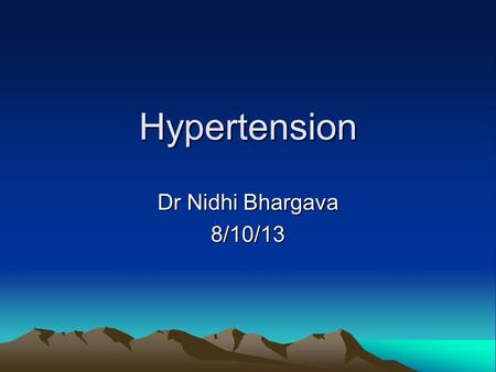 Hypertension Dr Nidhi Bhargava 8/10/13. Why Treat Increased risk of cardiovascular death and mortality Increased systolic, diastolic and pulse pressures.