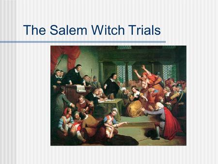 The Salem Witch Trials Objectives Understand the basic facts about the Salem Witch Trials and different theories for the hysteria.hysteria Explore primary.