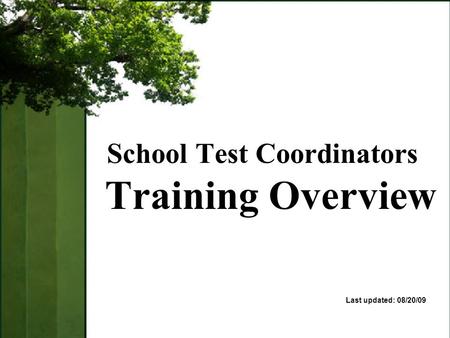 School Test Coordinators Training Overview Last updated: 08/20/09.