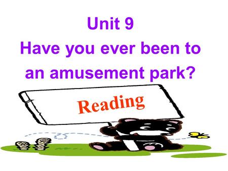 Reading Unit 9 Have you ever been to an amusement park?
