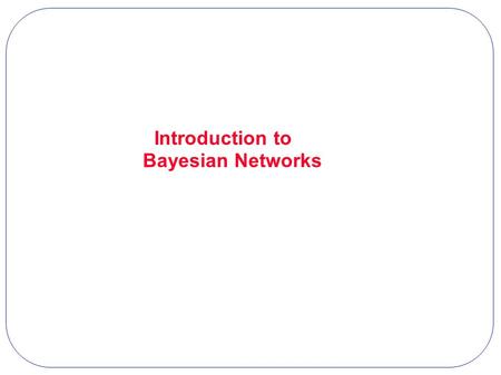 Introduction to Bayesian Networks
