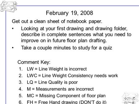 U1- L14 Get out a clean sheet of notebook paper. Looking at your first drawing and drawing folder, describe in complete sentences what you need to improve.