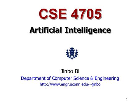 1 CSE 4705 Artificial Intelligence Jinbo Bi Department of Computer Science & Engineering