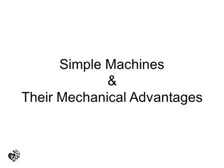 Simple Machines & Their Mechanical Advantages. Wedge It is used to push an object(s) apart. It is made up of two inclined planes. These planes meet and.