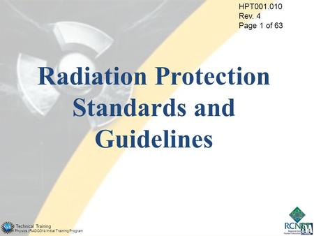 TVAN Technical Training Health Physics (RADCON) Initial Training Program HPT001.010 Rev. 4 Page 1 of 63 Radiation Protection Standards and Guidelines.